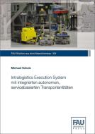 Intralogistics Execution System mit integrierten autonomen, servicebasierten Transportentitäten di Michael Scholz edito da FAU University Press