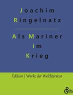 Als Mariner im Krieg di Joachim Ringelnatz edito da Gröls Verlag