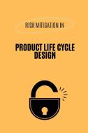 Risk Mitigation in Product Life Cycle Design di Raof Ahmad Khan edito da infotech publishers