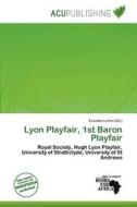 Lyon Playfair, 1st Baron Playfair edito da Acu Publishing