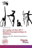 Sri Lanka at the 2011 World Championships in Athletics edito da Onym Press