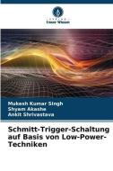 Schmitt-Trigger-Schaltung auf Basis von Low-Power-Techniken di Mukesh Kumar Singh, Shyam Akashe, Ankit Shrivastava edito da Verlag Unser Wissen