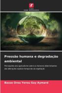Pressão humana e degradação ambiental di Basse Orou Yorou Guy Aymard edito da Edições Nosso Conhecimento