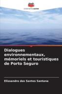 Dialogues environnementaux, mémoriels et touristiques de Porto Seguro di Elissandro Dos Santos Santana edito da Editions Notre Savoir