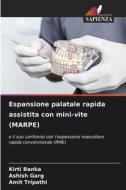 Espansione palatale rapida assistita con mini-vite (MARPE) di Kirti Banka, Ashish Garg, Amit Tripathi edito da Edizioni Sapienza