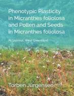 Phenotypic Plasticity in Micranthes foliolosa and Pollen and Seeds in Micranthes foliolosa di Torben Jürgensen edito da Books on Demand