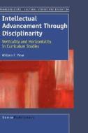 Intellectual Advancement Through Disciplinarity: Verticality and Horizontality in Curriculum Studies di William F. Pinar edito da SENSE PUBL