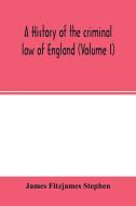 A history of the criminal law of England (Volume I) di James Fitzjames Stephen edito da Alpha Editions