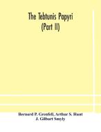 The Tebtunis Papyri (part Ii) di P. Grenfell Bernard P. Grenfell, S. Hunt Arthur S. Hunt edito da Alpha Editions