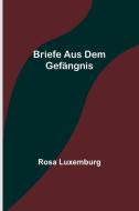 Briefe aus dem Gefängnis di Rosa Luxemburg edito da Alpha Editions