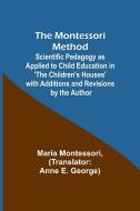 The Montessori Method; Scientific Pedagogy as Applied to Child Education in 'The Children's Houses' with Additions and Revisions by the Author di Maria Montessori edito da Alpha Editions