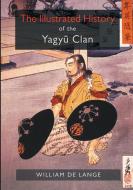 The Illustrated History of the Yagyu Clan di William De Lange edito da TOYO Press