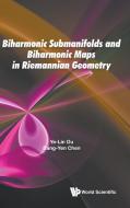 Biharmonic Submanifolds and Biharmonic Maps in Riemannian Geometry di Bang-Yen Chen, Ye-Lin Ou edito da WORLD SCIENTIFIC PUB CO INC
