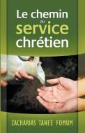 Le Chemin du Service Chrétien di Zacharias Tanee Fomum edito da Books4revival