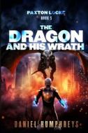 The Dragon And His Wrath di Humphreys Daniel Humphreys edito da Independently Published