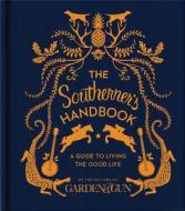 The Southerner's Handbook: A Guide to Living the Good Life di Editors Of Garden And Gun edito da HARPERCOLLINS