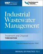 Industrial Wastewater Management, Treatment, and Disposal di Water Environment Federation edito da IRWIN