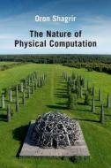 The Nature of Physical Computation di Oron Shagrir edito da OXFORD UNIV PR
