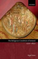 The Religious Condition of Ireland 1770-1850 di Nigel Yates edito da OXFORD UNIV PR