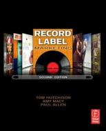 Record Label Marketing di Tom Hutchison, Amy Macy, Paul Allen edito da FOCAL PR