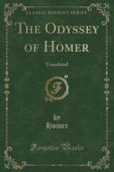 The Odyssey Of Homer di Homer Homer edito da Forgotten Books