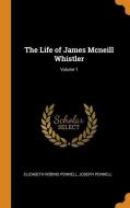 The Life Of James Mcneill Whistler; Volume 1 di Elizabeth Robins Pennell, Joseph Pennell edito da Franklin Classics Trade Press