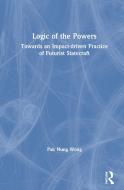 Logic Of The Powers di Pak Nung Wong edito da Taylor & Francis Ltd
