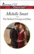 The Sicilian's Unexpected Duty di Michelle Smart edito da Harlequin