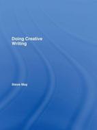 Doing Creative Writing di Steve May edito da Routledge