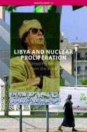Libya and Nuclear Proliferation di Wyn Q. Bowen edito da Routledge