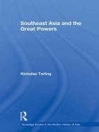 Southeast Asia and the Great Powers di Nicholas (University of Auckland Tarling edito da Taylor & Francis Ltd