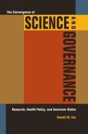 The Convergence of Science and Governance - Research, Health Policy, and American States di Daniel M. Fox edito da University of California Press