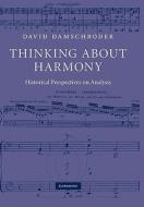 Thinking about Harmony di David Damschroder edito da Cambridge University Press