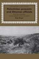 Palestinian Peasants and Ottoman Officials di Amy Singer edito da Cambridge University Press
