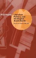 Literature, Politics, and the English Avant-Garde di Paul Peppis edito da Cambridge University Press