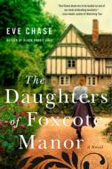 The Daughters of Foxcote Manor di Eve Chase edito da G P PUTNAM SONS