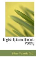 English Epic And Heroic Poetry di William Macneile Dixon edito da Bibliolife