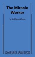 The Miracle Worker di William Gibson edito da SAMUEL FRENCH TRADE