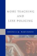 More Teaching And Less Policing di Regenia M Rawlinson edito da Iuniverse