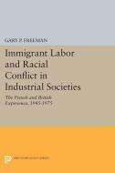 Immigrant Labor and Racial Conflict in Industrial Societies di Gary P. Freeman edito da Princeton University Press
