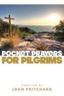 Pocket Prayers for Pilgrims di John Pritchard edito da Church House Publishing