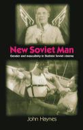 New Soviet Man di John Haynes edito da Manchester University Press