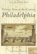 Visiting Turn-Of-The-Century Philadelphia di Lynn M. Homan, Thomas Reilly edito da ARCADIA PUB (SC)