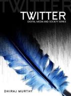 Twitter: Social Communication in the Twitter Age di Dhiraj Murthy edito da POLITY PR