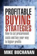 Profitable Buying Strategies di Mike Buchanan edito da Kogan Page