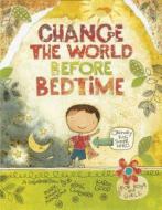 Change the World Before Bedtime di Mark Kimball Moulton, Josh Chalmers edito da SCHIFFER PUB LTD