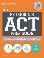Peterson's Act Prep Guide 2018 di Peterson's edito da Peterson's Guides,u.s.