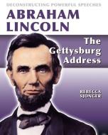 Abraham Lincoln: The Gettysburg Address di Rebecca Sjonger edito da CRABTREE PUB