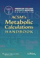 ACSM's Metabolic Calculations Handbook di American College Of Sports Medicine edito da Lippincott Williams and Wilkins