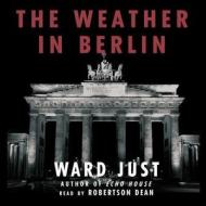 The Weather in Berlin di Ward S. Just edito da Blackstone Audiobooks